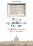 Roms sprechende Steine - Inschriften aus zwei Jahrtausenden. Latein.-Dtsch.