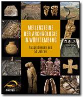 Meilensteine der Archäologie in Baden-Württemberg - Ausgrabungen aus 50 Jahren 