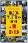 Baden-Württemberg in 101 Orten - 