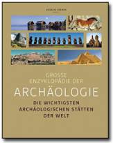 Große Enzyklopädie der Archäologie - Die wichtigsten archäologischen Stätten der Welt