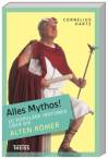 Alles Mythos! 20 populäre Irrtümer über die alten Römer - 