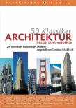 50 Klassiker :  Architektur des 20. Jahrhunderts - Die wichtigsten Bauwerke der Moderne