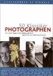 50 Klassiker : Photographen - Von Louis Daguerre bis Nobuyoshi Araki
