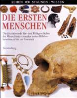 Die ersten Menschen - Die faszinierende Vor- und Frühgeschichte der Menschheit- von den ersten Höhlenbewohnern bis zur Eisenzeit