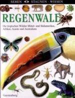 Regenwald - Die tropischen Wälder Mittel- und Südamerikas, Afrikas, Asiens und Australiens