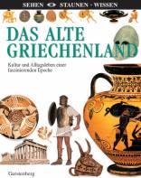 Das alte Griechenland - Kultur und Alltagsleben einer faszinierenden Epoche