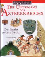 Der Untergang des Aztekenreichs: Die Spanier erobern Mexiko