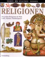Religionen - Die großen Religionen der Welt. Lehre, Mythen, Glaubenspraxis