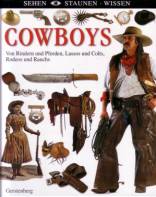 Cowboys - Von Rindern und Pferden, Lassos und Colts, Rodeos und Ranchs