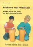 Probier's mal mit Musik Lieder, Spiele und Ideen für den Unterrichtsalltag - Lieder, Spiele und Ideen für den Unterrichtsalltag