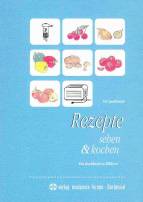 Rezepte sehen und kochen: Ein Kochbuch in Bildern