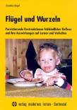 Fl&uuml;gel und Wurzeln: Persistierende Restreaktion fr&uuml;hkindlicher Reflexe und ihre Auswirkungen auf Lernen und Verhalten