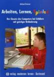 Arbeiten, Lernen, Spielen - Der Einsatz des Computers bei Schülern mit geistiger Behinderung