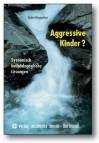 Aggressive Kinder?: Systemisch heilp&auml;dagogische L&ouml;sungen