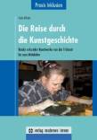 Die Reise durch die Kunstgeschichte - Kinder erkunden Kunstwerke von der Frühzeit bis zum Mittelalter