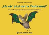 Ich w&auml;r' jetzt mal 'ne Fledermaus: Spiel- und Bewegungsgeschichten zur sensomotorischen F&ouml;rderung