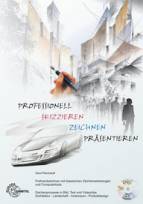 Professionell skizzieren - zeichnen - präsentieren - Freihandzeichnen mit klassischen Zeichenwerkzeugen und Computertools