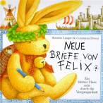 Neue Briefe von Felix. Ein kleiner Hase reist durch die Vergangenheit