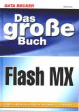 Das große Buch Flash MX - Trailer, Banner, Fotoshow, Navigation, ActionScript