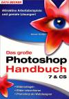 Photoshop Handbuch 7 & CS - Attraktive Arbeitsbeispiele und geniale Lösungen!