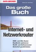 Das grosse Buch Internet- und Netzwerk- Router - ISDN- und DSL-Router  Bandbreite optimieren  WLAN- und Softwarerouter  Sicherheit gewährleisten