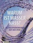 Warum ist Wasser nass? - Alltagsphänomenen auf der Spur
