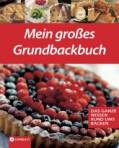 Mein großes Grundbackbuch - Das ganze Wissen rund ums Backen