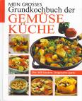 Mein großes Grundkochbuch der Gemüseküche - Die 500 besten Originalrezepte
