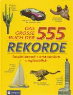 Das große Buch der 555 Rekorde - faszinierend - erstaunlich - unglaublich