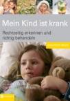 Mein Kind ist krank - Beschwerden erkennen jund richtig behandeln