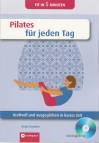 Pilates für jeden Tag - Kraftvoll und ausgeglichen in kurzer Zeit