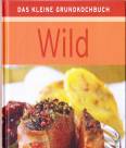 Das kleine Grundkochbuch: Wild -