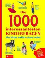 Die 1000 interessantesten Kinderfragen: Was Kinder wirklich wissen wollen. Mit Experimenten und Infos f&uuml;r Eltern