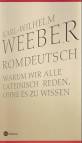 Romdeutsch - Warum wir alle Lateinisch reden, ohne es zu wissen