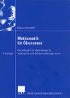 Mathematik für Ökonomen - Grundlagen für Betriebswirte, Volkswirte und Wirtschaftsingenieure