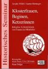 Klosterfrauen, Beginen, Ketzerinnen - Religiöse Lebensformen von Frauen im Mittelalter