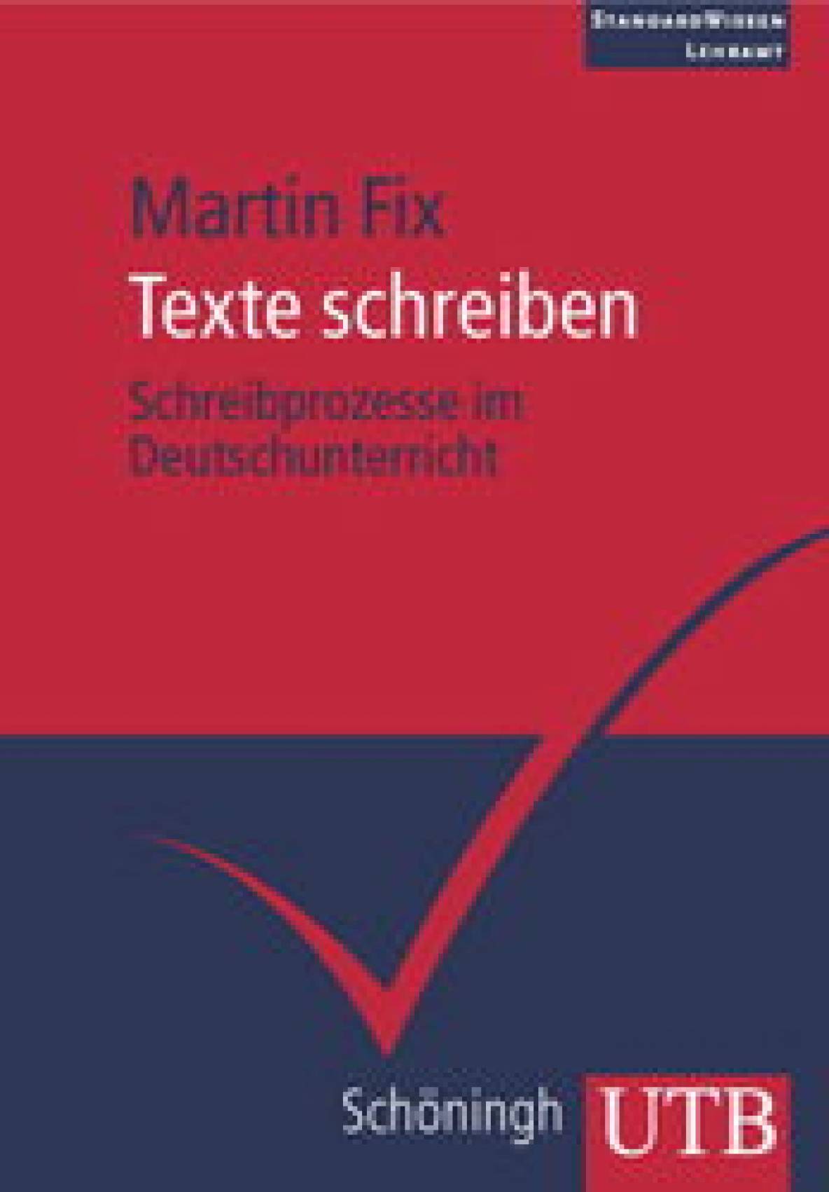 Texte schreiben: Schreibprozesse im Deutschunterricht. StandardWissen Lehramt