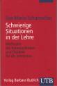 Schwierige Situationen in der Lehre - Methoden der Kommunikation und Didaktik für die Lehrpraxis