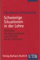 Schwierige Situationen in der Lehre: Methoden der Kommunikation und Didaktik f&uuml;r die Lehrpraxis