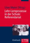 Lehr-Lernprozesse in der Schule: Referendariat: Praxiswissen f&uuml;r den Vorbereitungsdienst