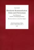 Blockierte Kommunikation: Islam und Christentum - Zum Hintergrund aktueller Verständigungsprobleme