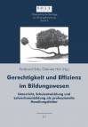 Gerechtigkeit und Effizienz im Bildungswesen  - Unterricht, Schulentwicklung und LehrerInnenbildung als professionelle Handlungsfelder