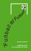 Fußball ist Fußball - Fußballsprüche von Herberger bis heute