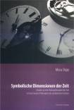 Symbolische Dimensionen der Zeit - Ansätze zu einer Kulturphilosophie der Zeit in Ernst Cassirers Philosophie der symbolischen Formen