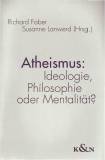 Atheismus - Ideologie, Philosphie oder Mentalität?