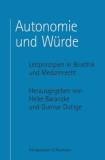 Autonomie und Würde - Leitprinzipien in Bioethik und Medizinrecht