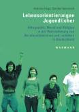 Lebensorientierungen Jugendlicher - Alltagsethik, Moral und Religion in der Wahrnehmung von Berufsschülerinnen und -schülern in Deutschland