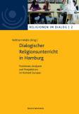 Dialogischer Religionsunterricht in Hamburg - Positionen, Analysen und Perspektiven im Kontext Europas
