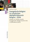 Evangelische Religion im schulischen Wahlpflichtbereich Religion – Ethik - Studien zur Einführung des Evangelischen Religionsunterrichts in Mitteldeutschland