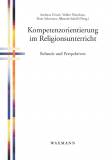 Kompetenzorientierung im Religionsunterricht: Befunde und Perspektiven